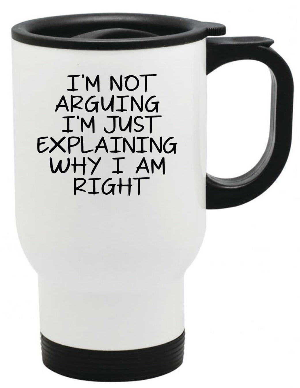 I'm Not Arguing I'm Just Explaining Why I Am Right Coffee Mug, 11oz, 15oz, 20oz, Black Ringer Coffee Mug 11oz, Stainless Steel Travel Mug 14oz, v2 Ceramic Drinkware