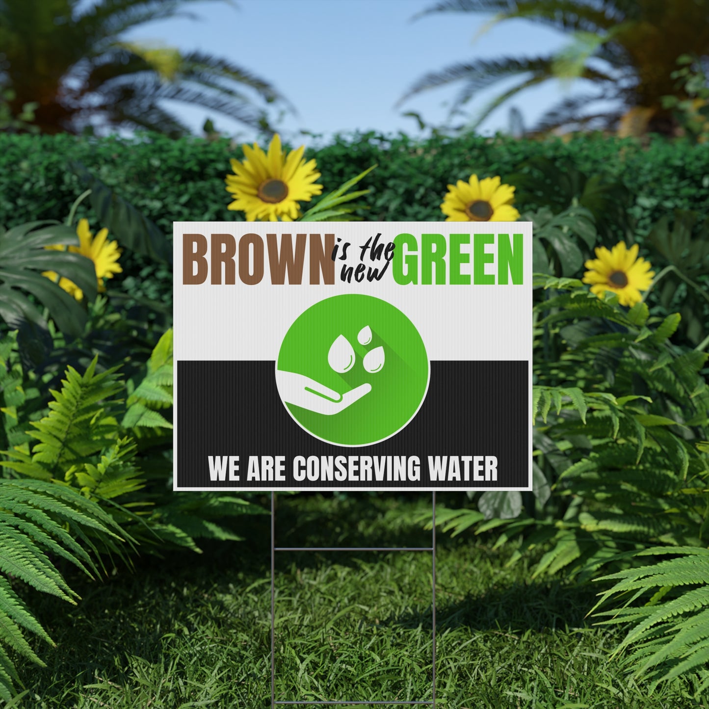 Conserve Water, Save Water, Brown is the New Green, Yard Sign, 18x12, 24x18, 36x24, v3