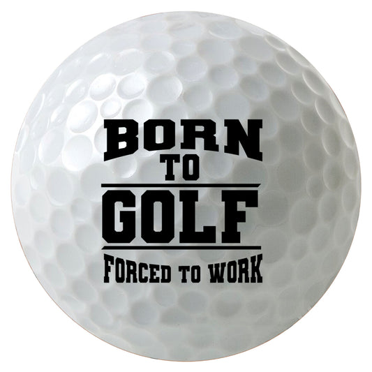 Born To Golf Forced to Work Golf Balls