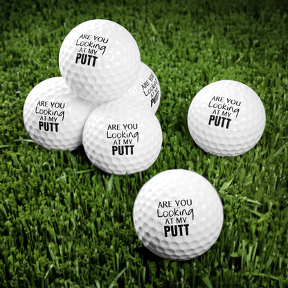 Are You Looking At My Putt Golf Ball