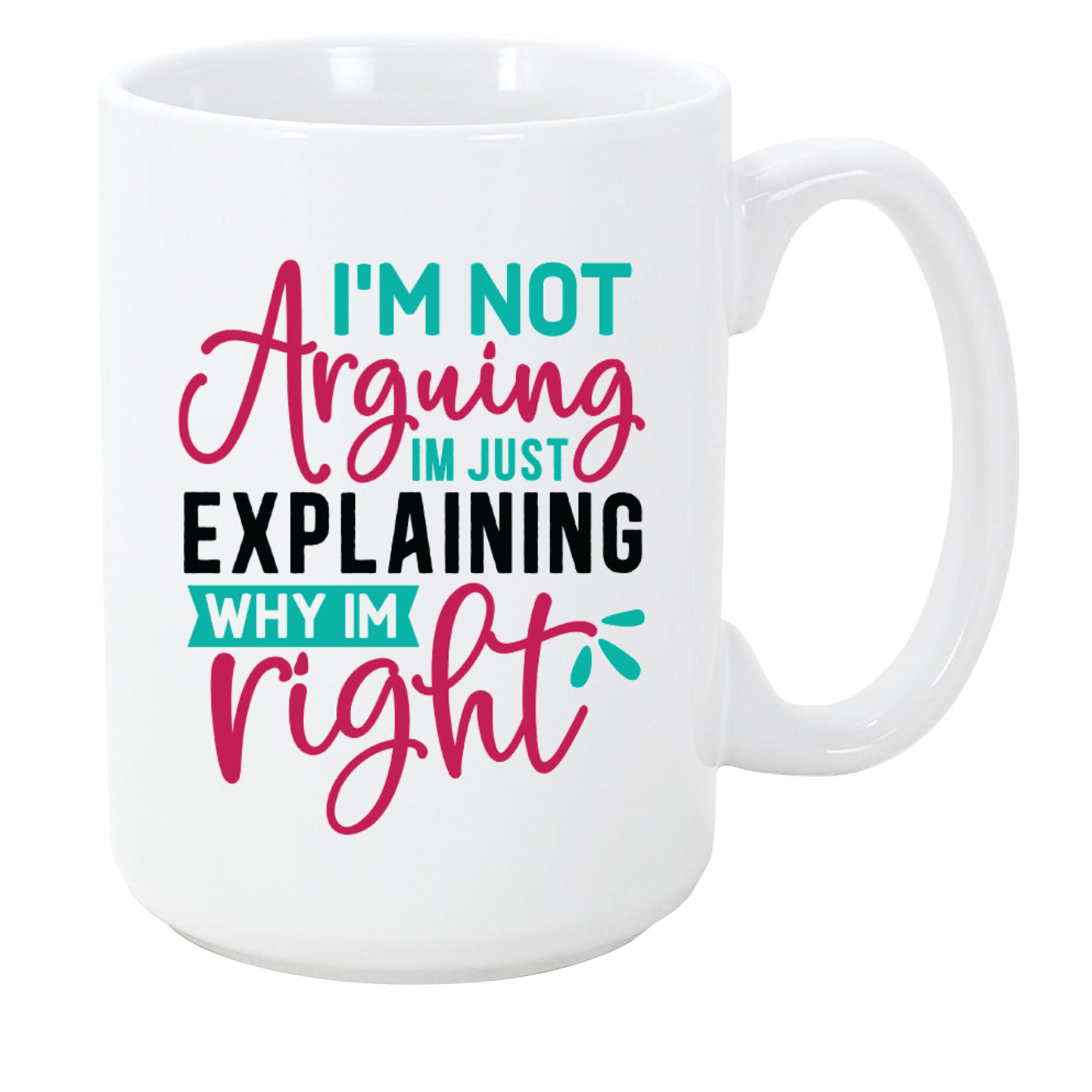 I'm Not Arguing I'm Just Explaining Why I Am Right Coffee Mug, 11oz, 15oz, 20oz, Black Ringer Coffee Mug 11oz, Stainless Steel Travel Mug 14oz, v1 Ceramic Drinkware