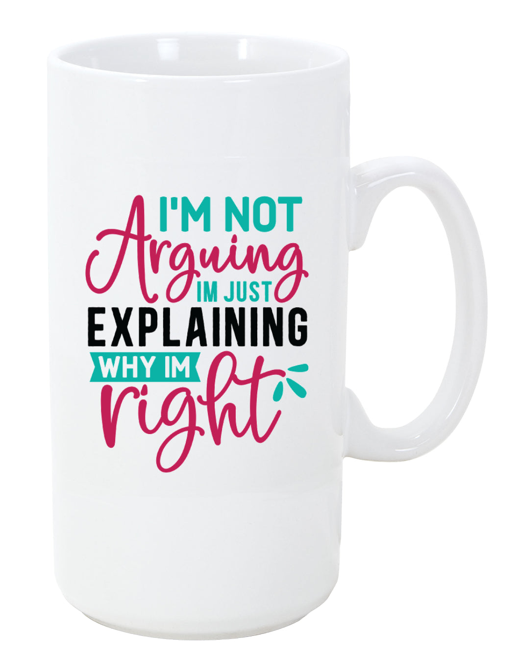 I'm Not Arguing I'm Just Explaining Why I Am Right Coffee Mug, 11oz, 15oz, 20oz, Black Ringer Coffee Mug 11oz, Stainless Steel Travel Mug 14oz, v1 Ceramic Drinkware