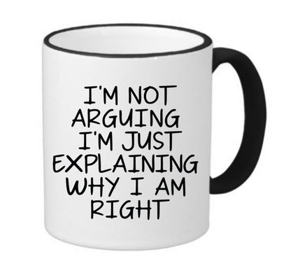 I'm Not Arguing I'm Just Explaining Why I Am Right Coffee Mug, 11oz, 15oz, 20oz, Black Ringer Coffee Mug 11oz, Stainless Steel Travel Mug 14oz, v2 Ceramic Drinkware