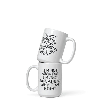 I'm Not Arguing I'm Just Explaining Why I Am Right Coffee Mug, 11oz, 15oz, 20oz, Black Ringer Coffee Mug 11oz, Stainless Steel Travel Mug 14oz, v2 Ceramic Drinkware