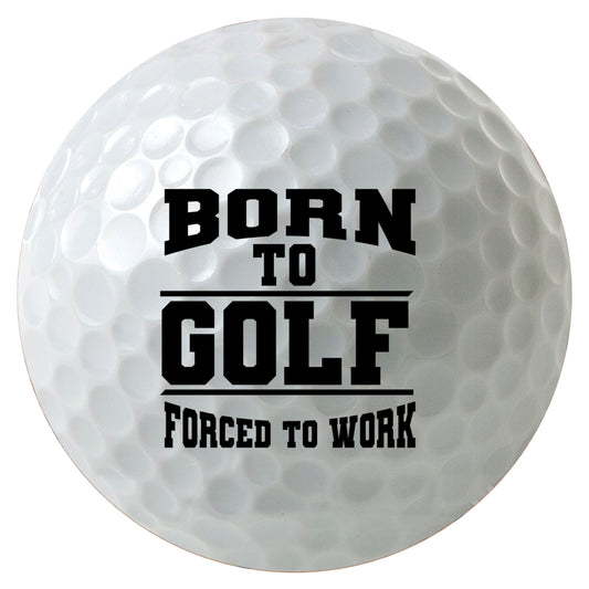 Born to Golf Forced to Work Golf Balls, 3-Pack Printed White Golf Balls