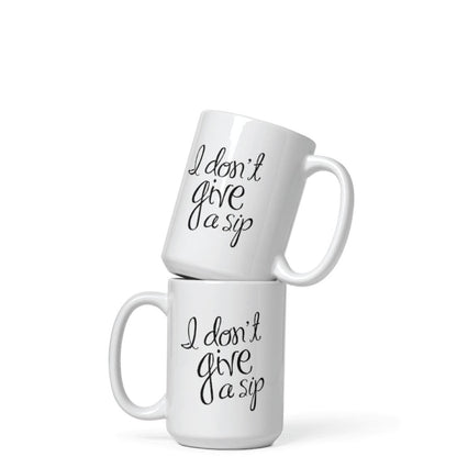 I Don't Give a Sip Coffee Mug