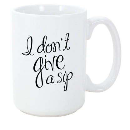 I Don't Give a Sip Coffee Mug 15oz