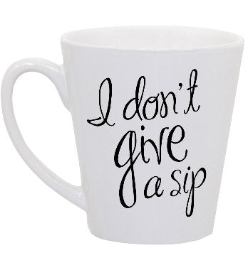 I Don't Give a Sip Latte Mug