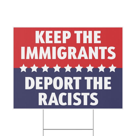 Keep The Immigrants Deport the Racists Yard Sign