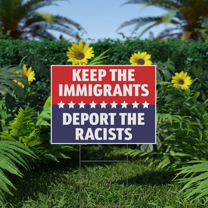 Keep The Immigrants Deport the Racists Yard Sign