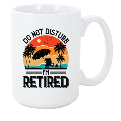 Retirement Coffee Mug Do not Disturb 15oz