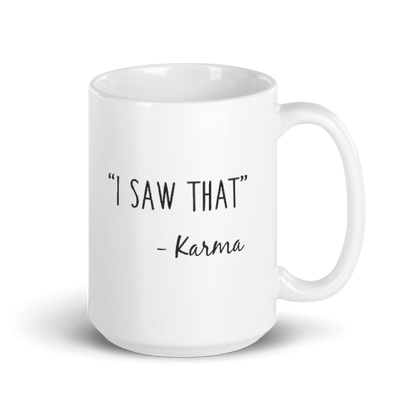 I Saw That Karma Ceramic Coffee Mug