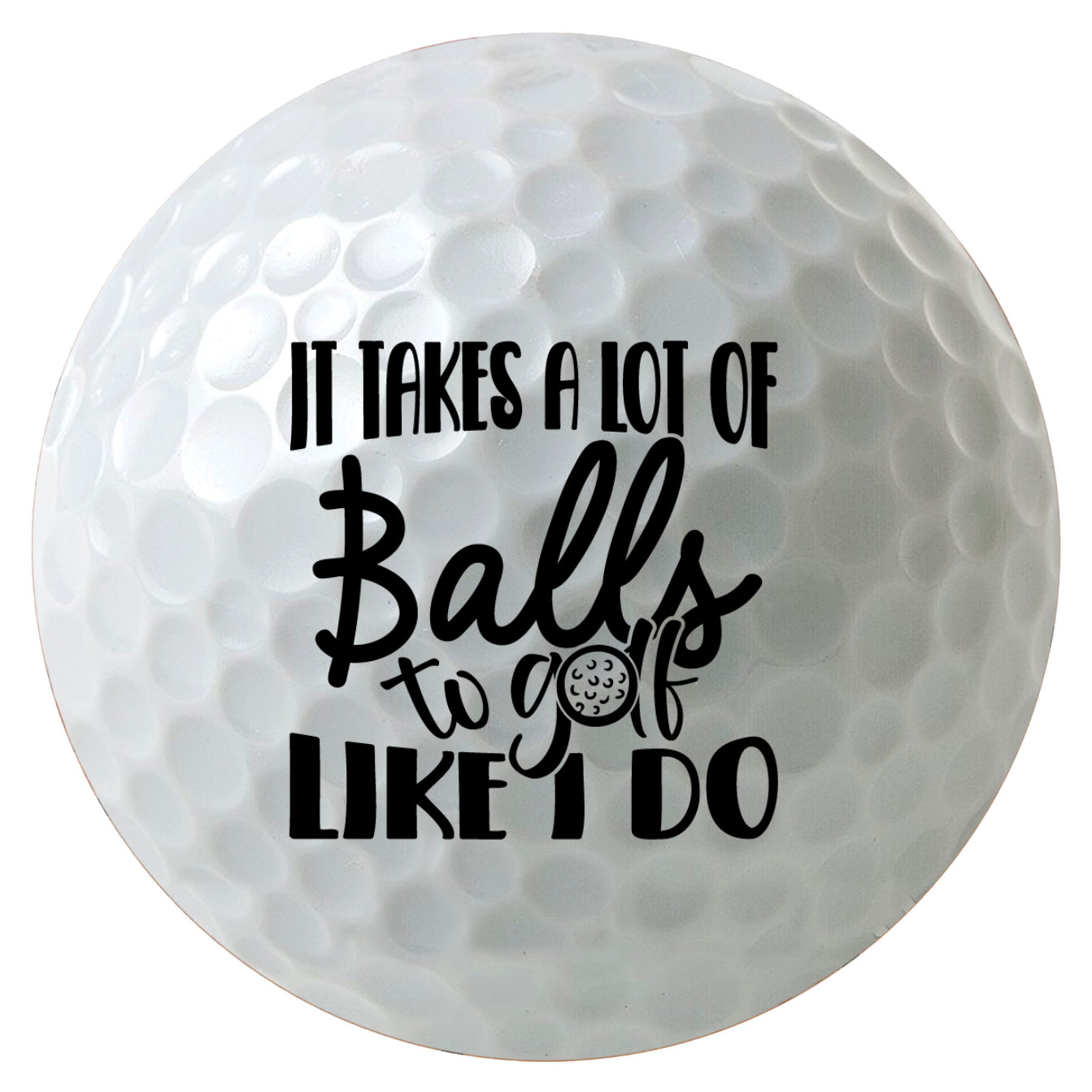 It Takes a Lot of Balls to Golf Like I Do Golf Balls, Time to Par-Tee Golf Balls, 3-Pack Printed White Golf Balls