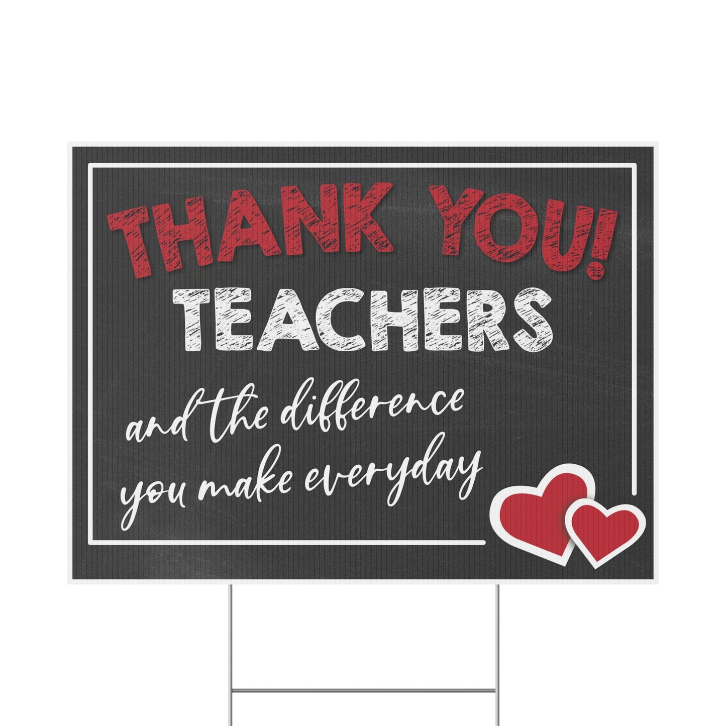 Thank You Teachers, The Difference You Make Everyday, Heart, Yard Sign, Printed 2-Sided -18 x 12,24x18 or 36x24, Metal H-Stake Included, v5