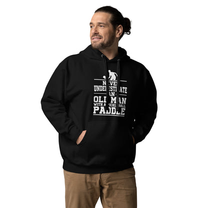 Pickleball Never Underestimate and Old Man with a Paddle, Dad, Grandpa, Hoodie
