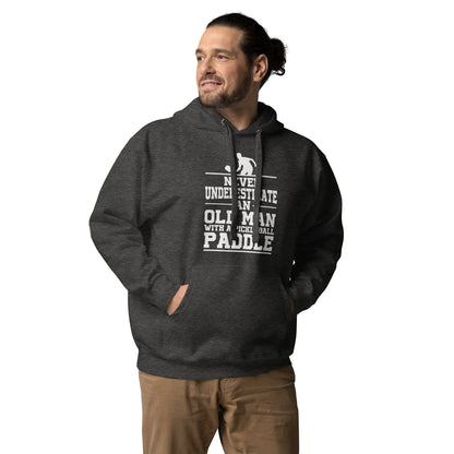 Pickleball Never Underestimate and Old Man with a Paddle, Dad, Grandpa, Hoodie