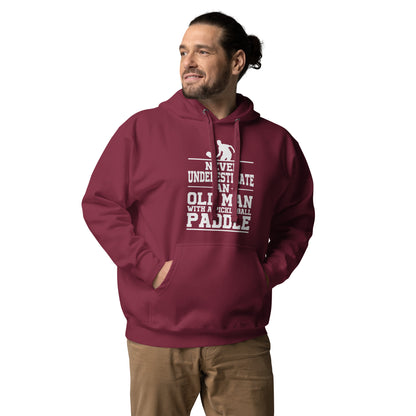 Pickleball Never Underestimate and Old Man with a Paddle, Dad, Grandpa, Hoodie
