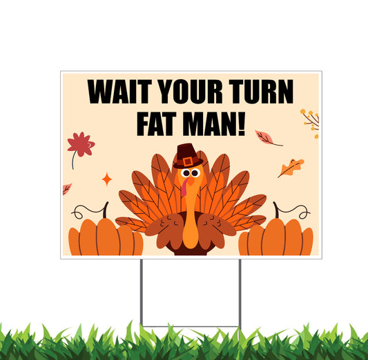 Wait Your Turn Fat Man Turkey