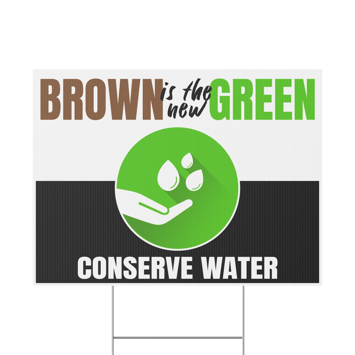 Conserve Water, Save Water, Brown is the New Green, Yard Sign, 18x12, 24x18, 36x24, v4