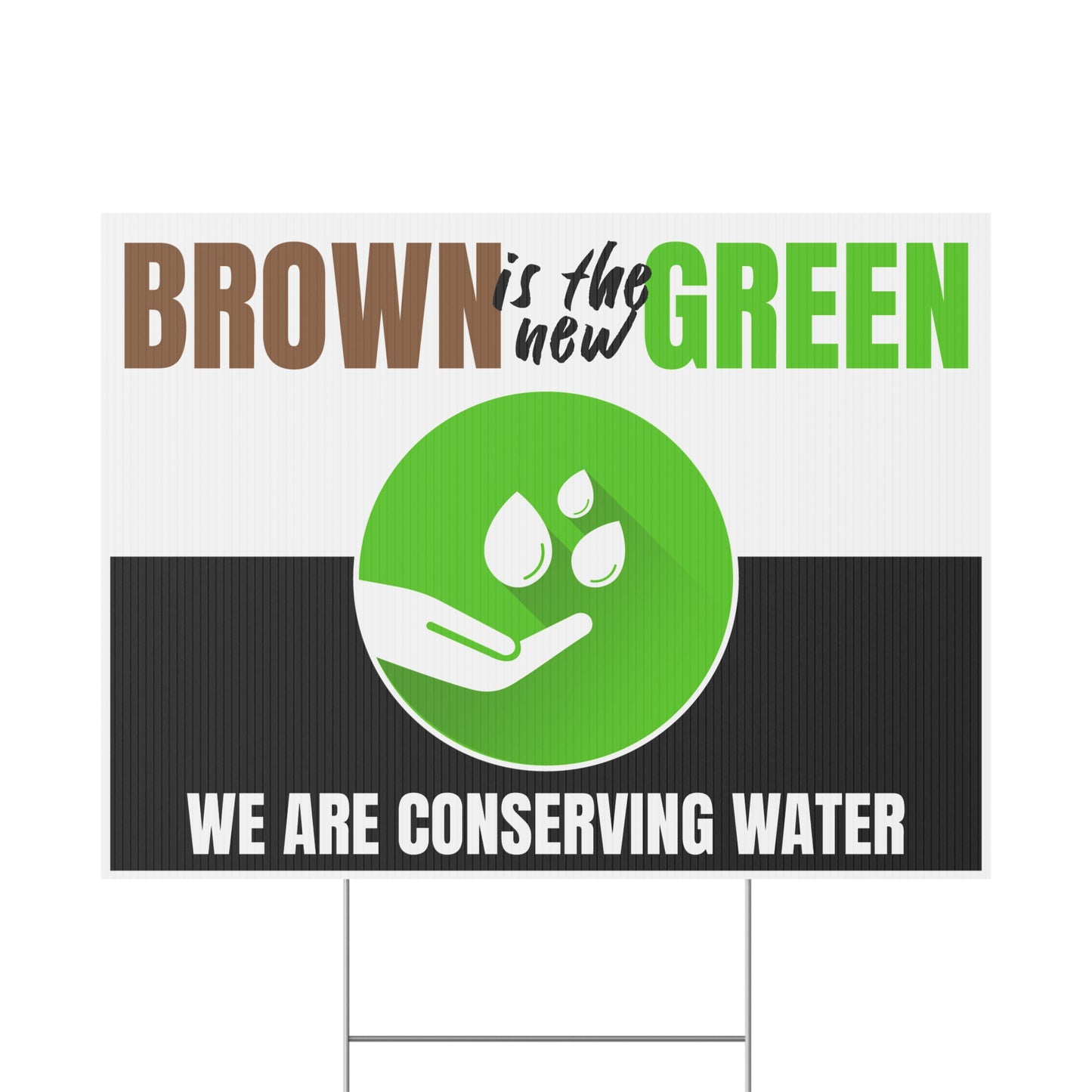 Conserve Water, Save Water, Brown is the New Green, Yard Sign, 18x12, 24x18, 36x24, v3